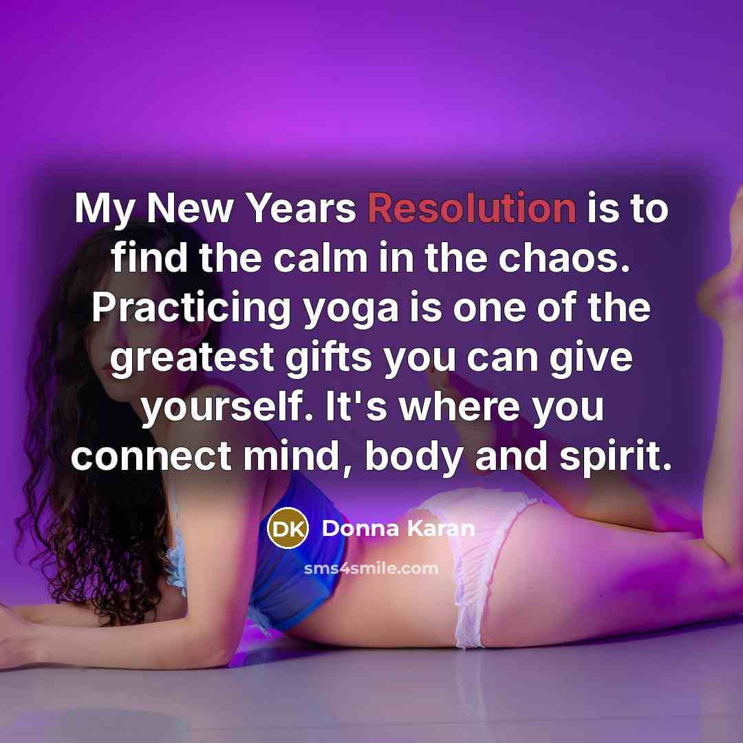 “My New Years Resolution is to find the calm in…” quote by Donna Karan