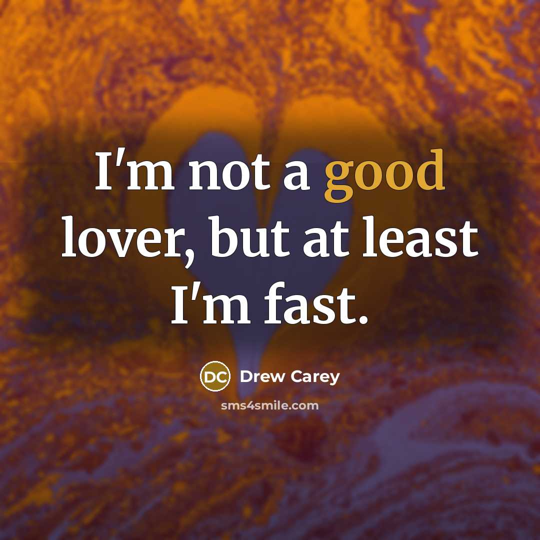 “I'm not a good lover, but at least I'm fast.” quote by Drew Carey