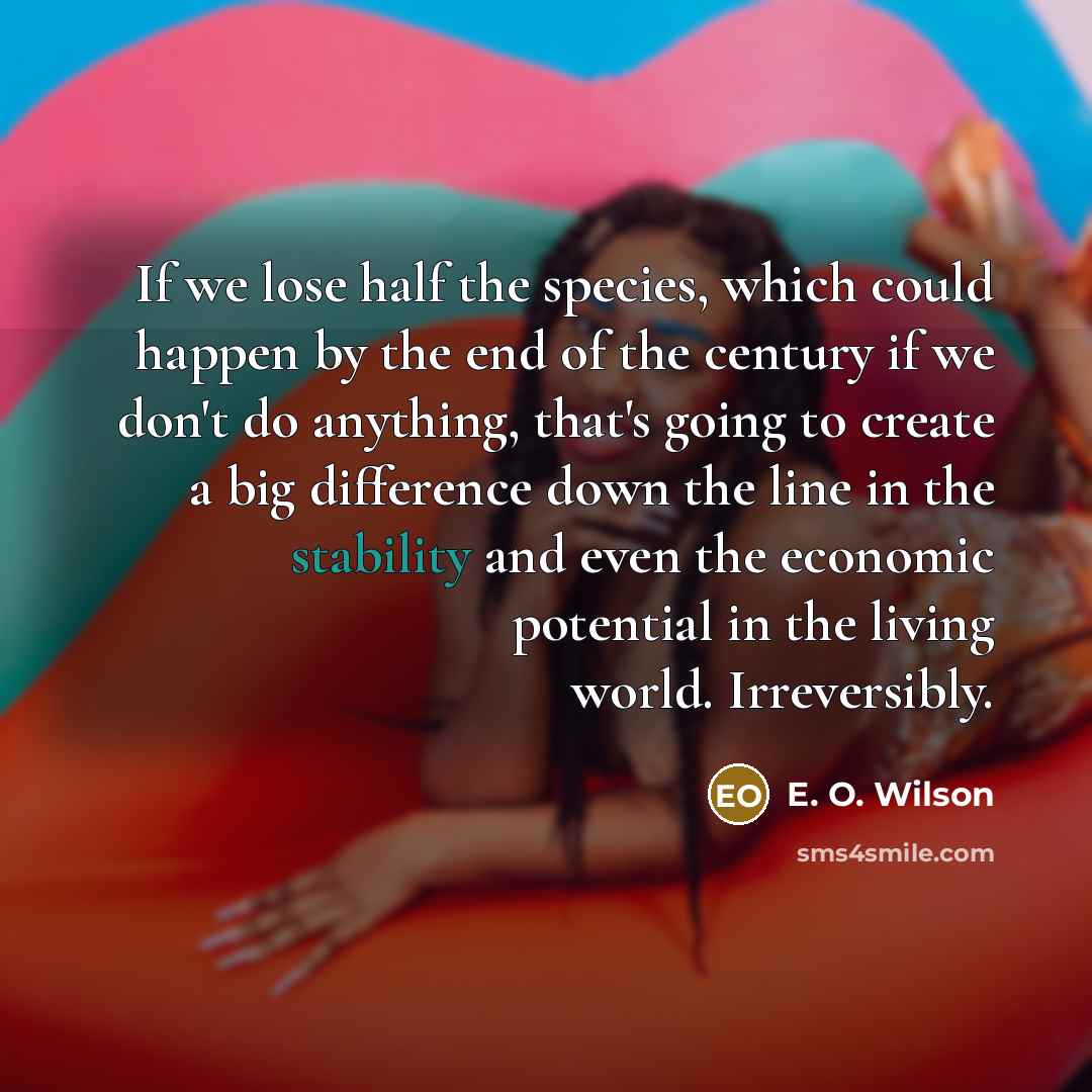 “If we lose half the species, which could happen by…” quote by E. O. Wilson