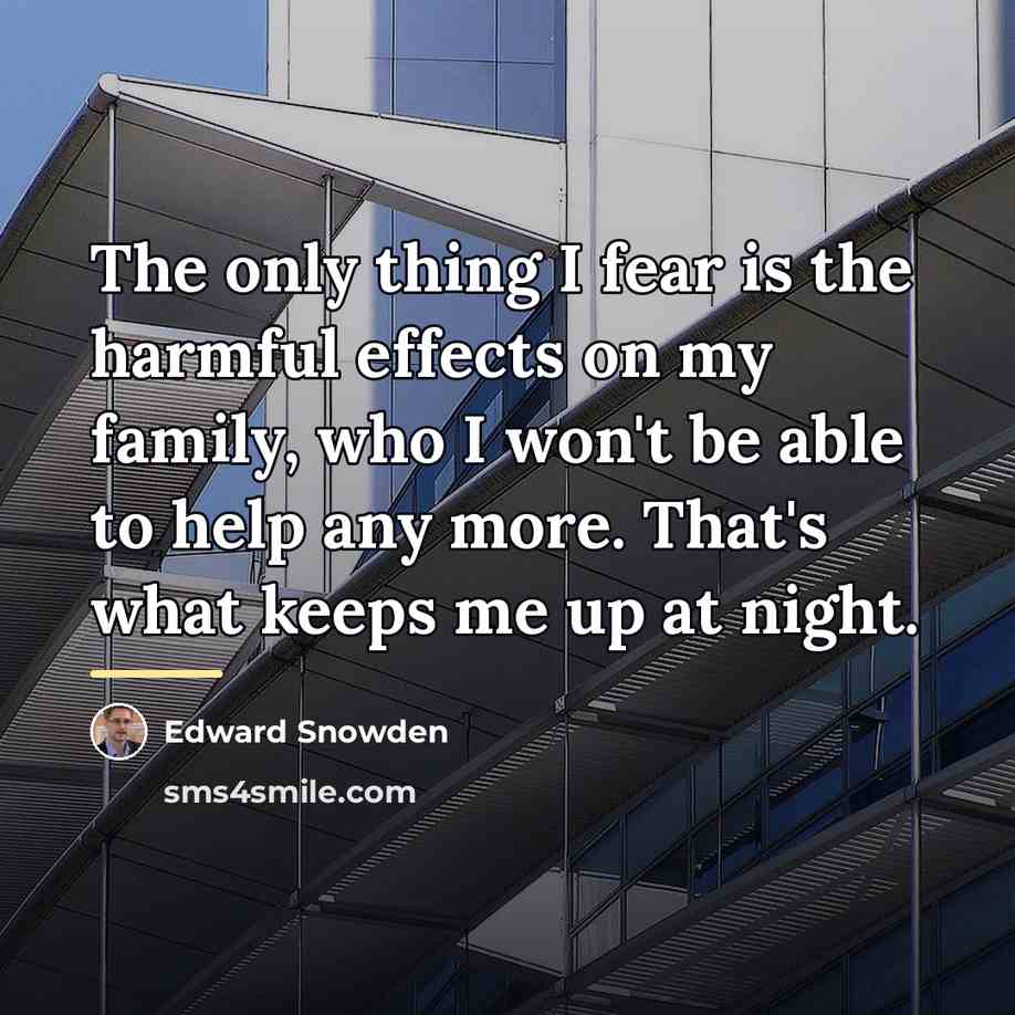 “The only thing I fear is the harmful effects on…” quote by Edward Snowden