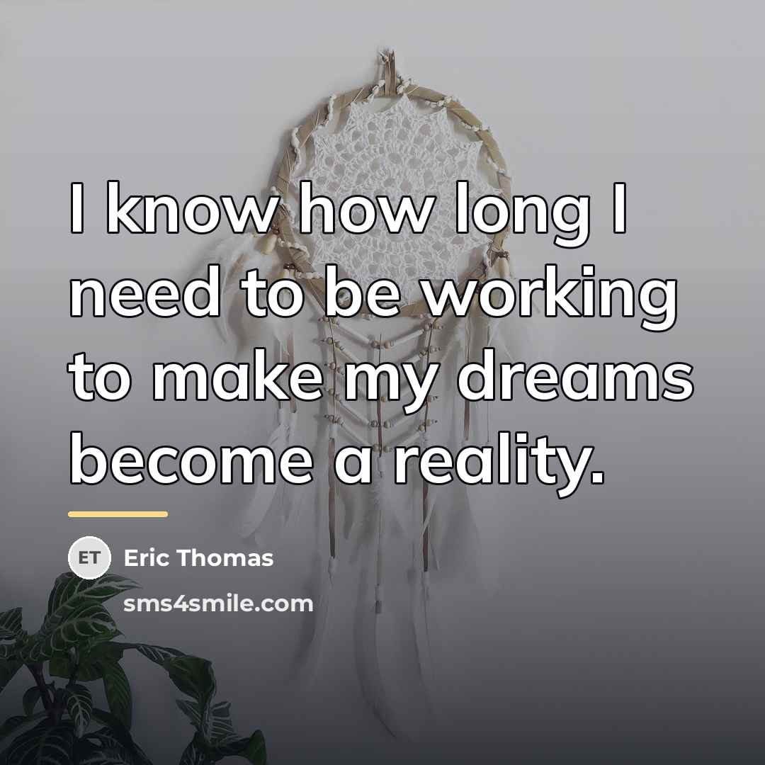 “I know how long I need to be working to…” quote by Eric Thomas