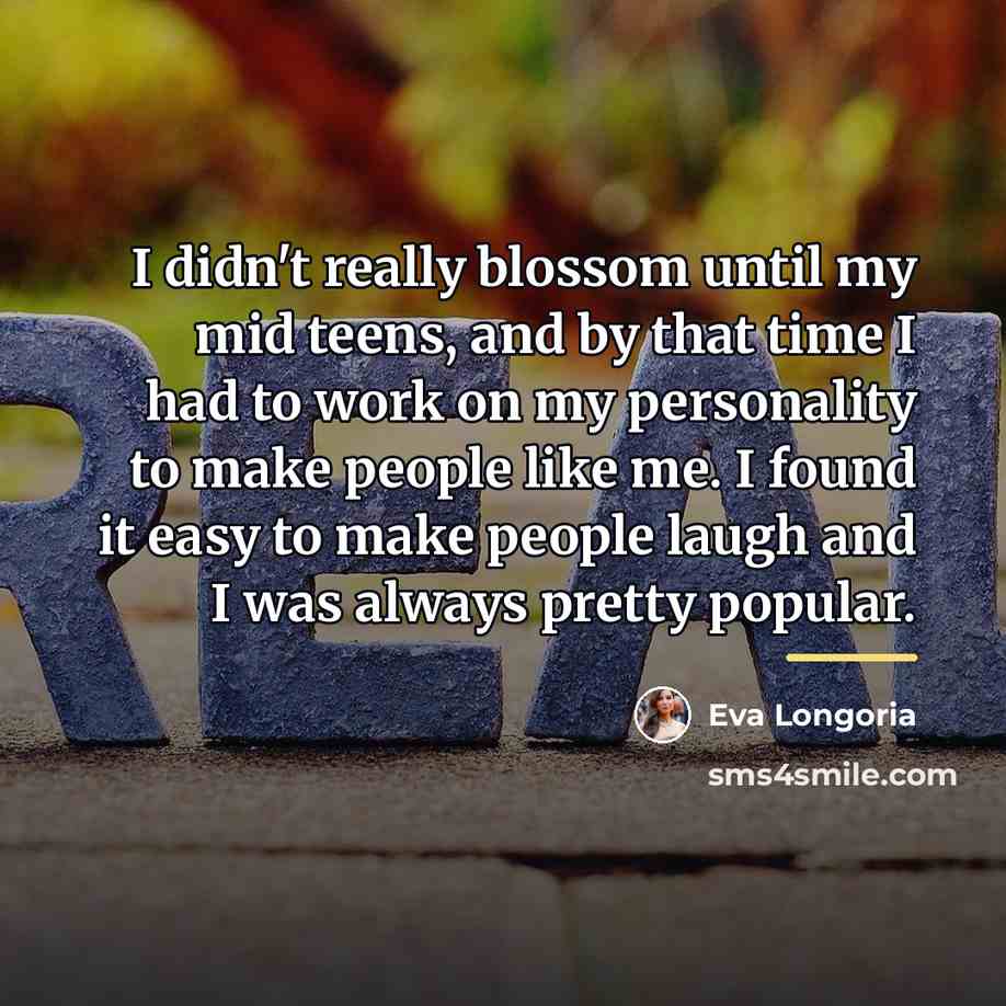 “I didn't really blossom until my mid teens, and by…” quote by Eva Longoria