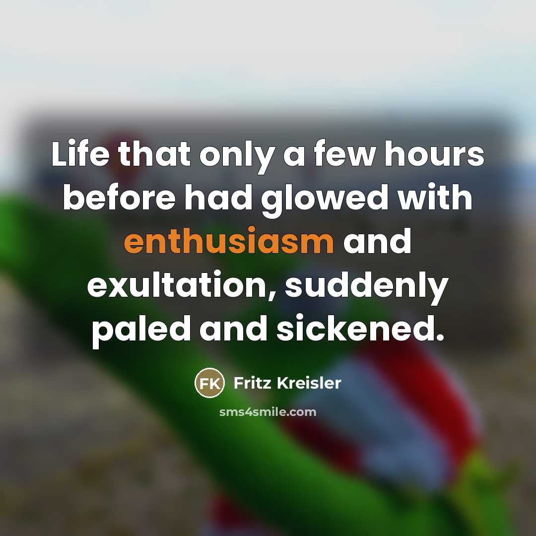 “Life that only a few hours before had glowed with…” quote by Fritz Kreisler