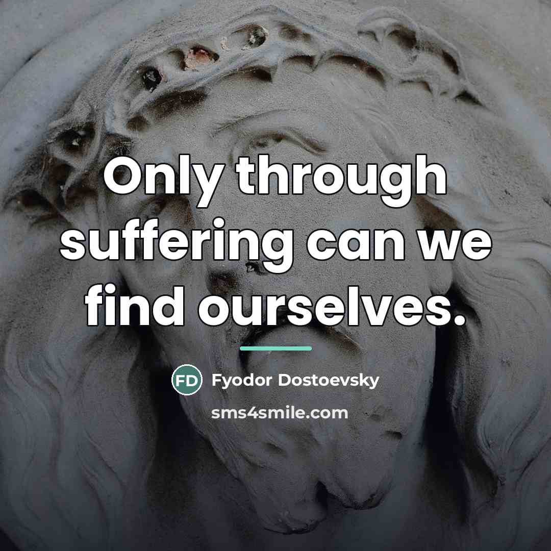 “Only through suffering can we find ourselves.…” quote by Fyodor Dostoevsky