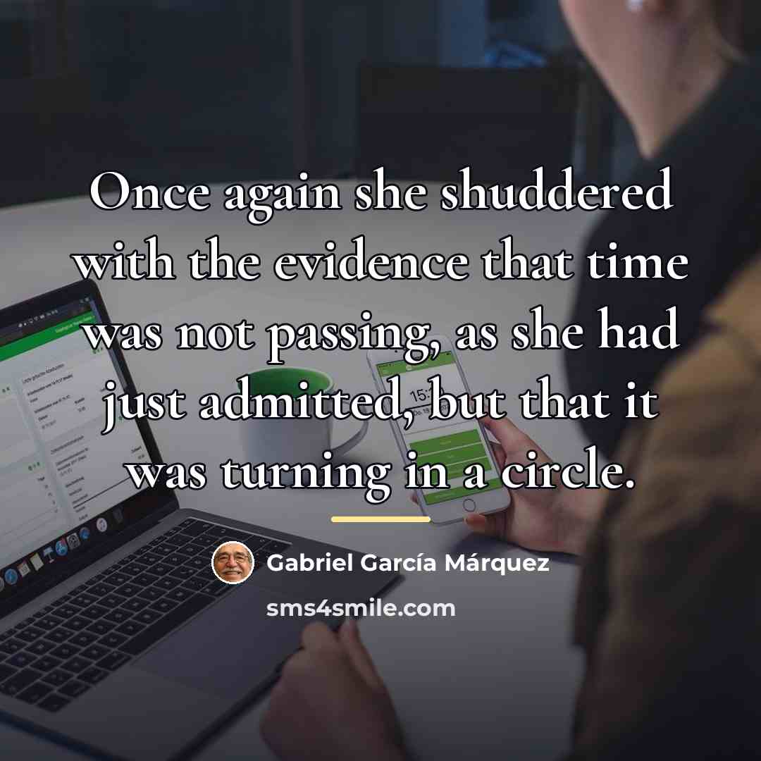 “Once again she shuddered with the evidence that time was…” quote by Gabriel Garcia Marquez