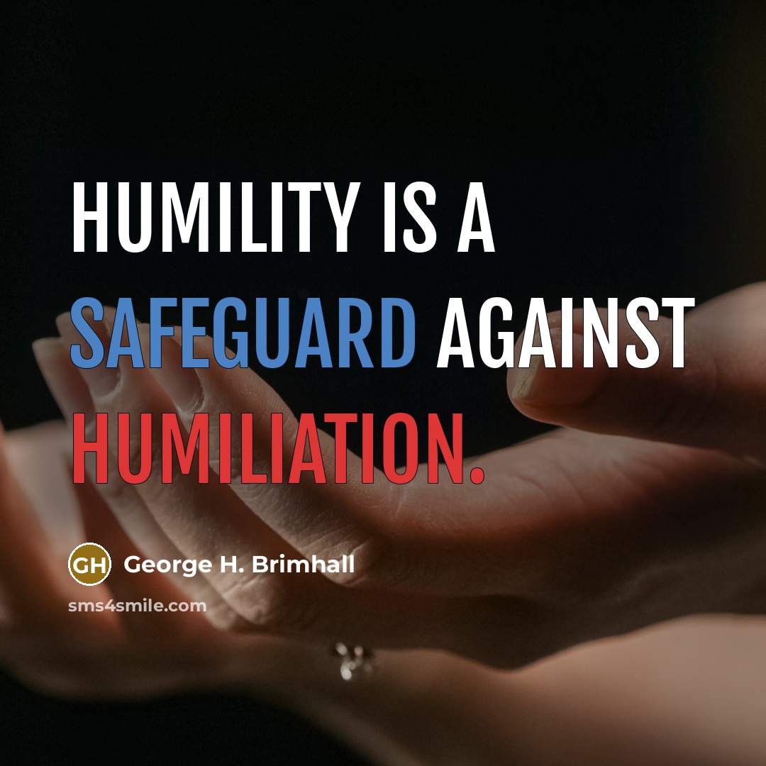 “Humility is a safeguard against humiliation.…” quote by George H. Brimhall