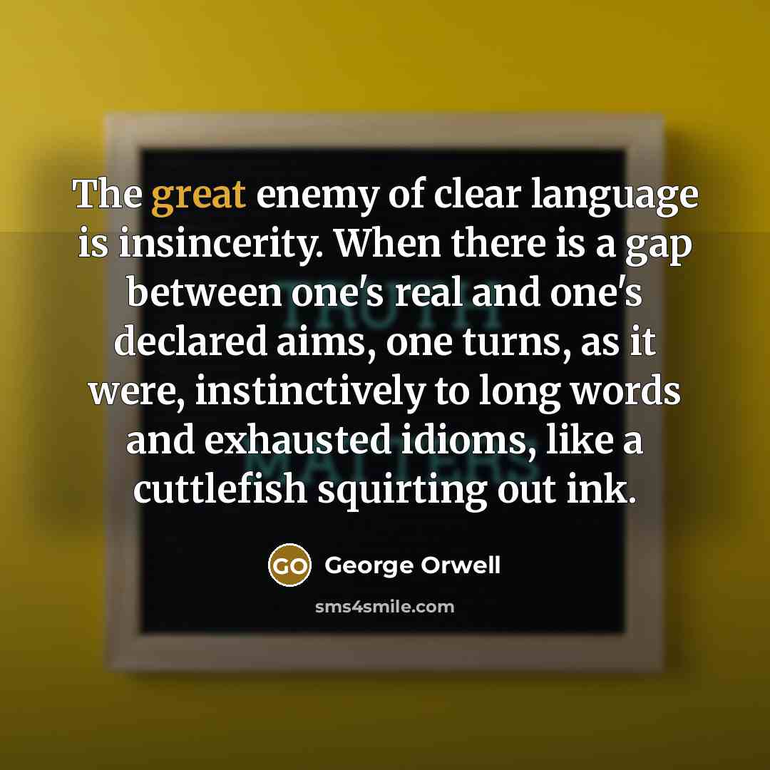 “The great enemy of clear language is insincerity. When there…” quote by George Orwell