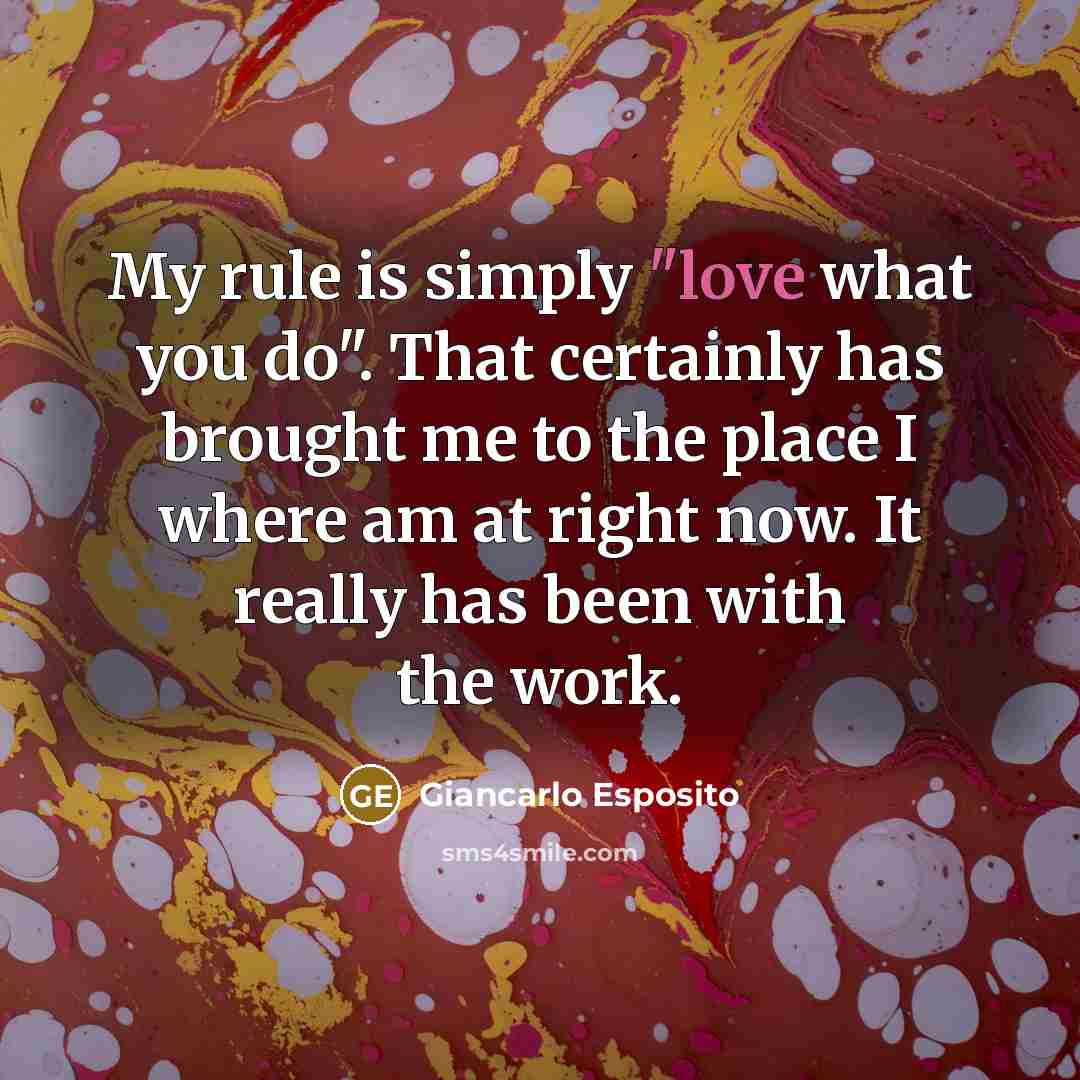 “My rule is simply "love what you do". That certainly…” quote by Giancarlo Esposito