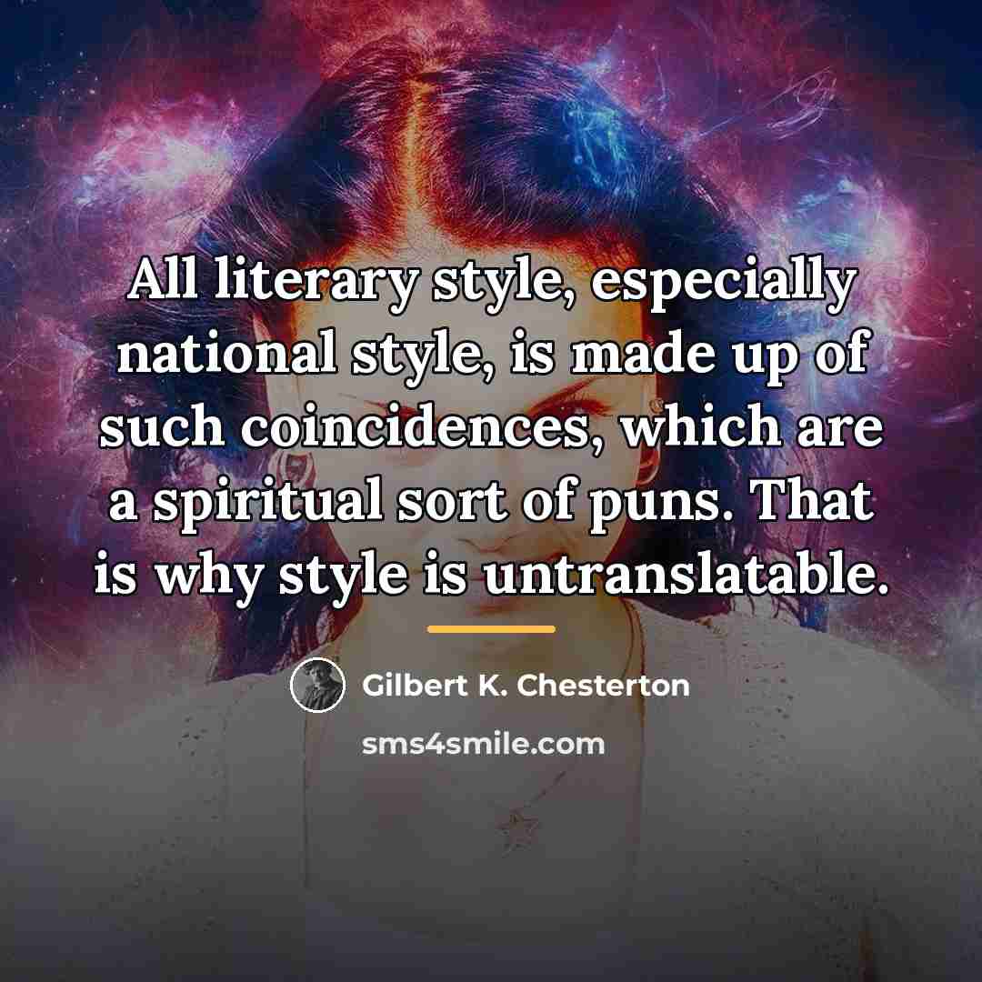 “All literary style, especially national style, is made up of…” quote by Gilbert K. Chesterton