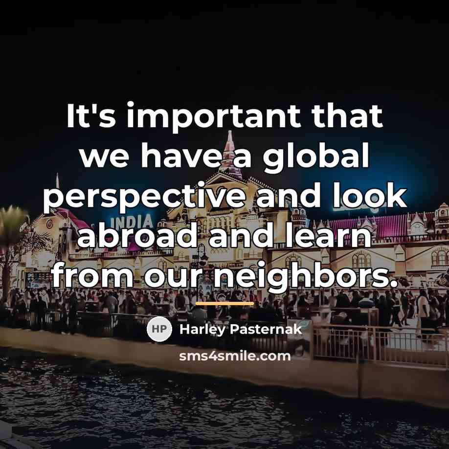 “It's important that we have a global perspective and look…” quote by Harley Pasternak