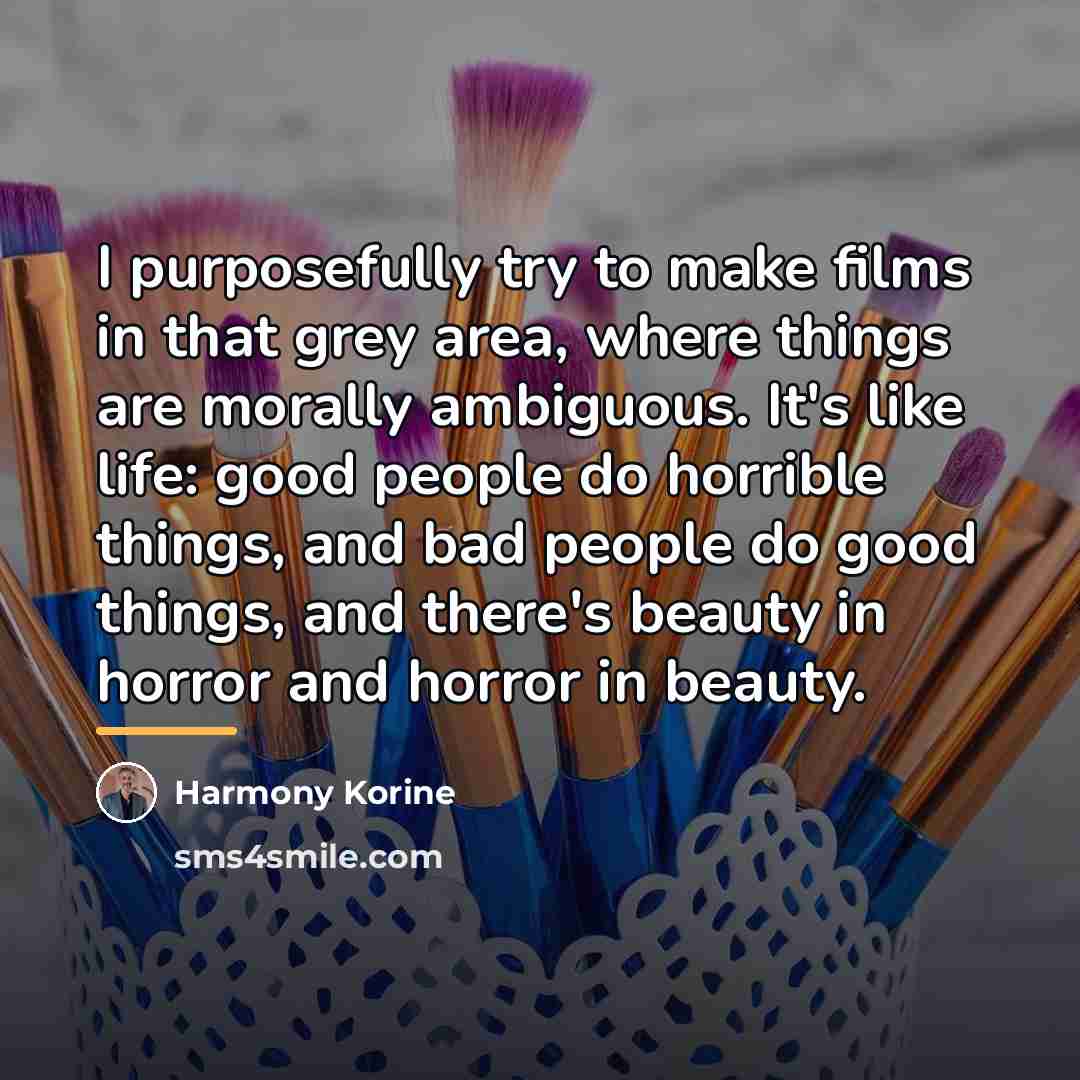 “I purposefully try to make films in that grey area,…” quote by Harmony Korine
