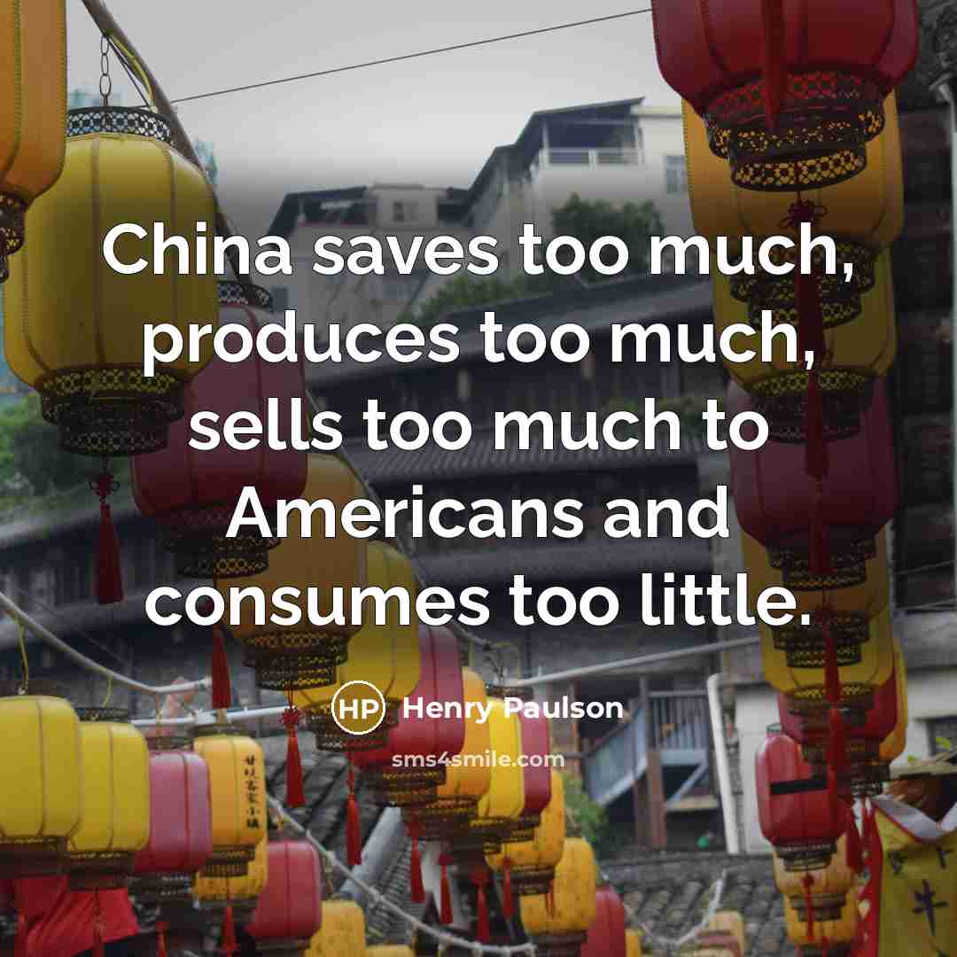 “China saves too much, produces too much, sells too much…” quote by Henry Paulson