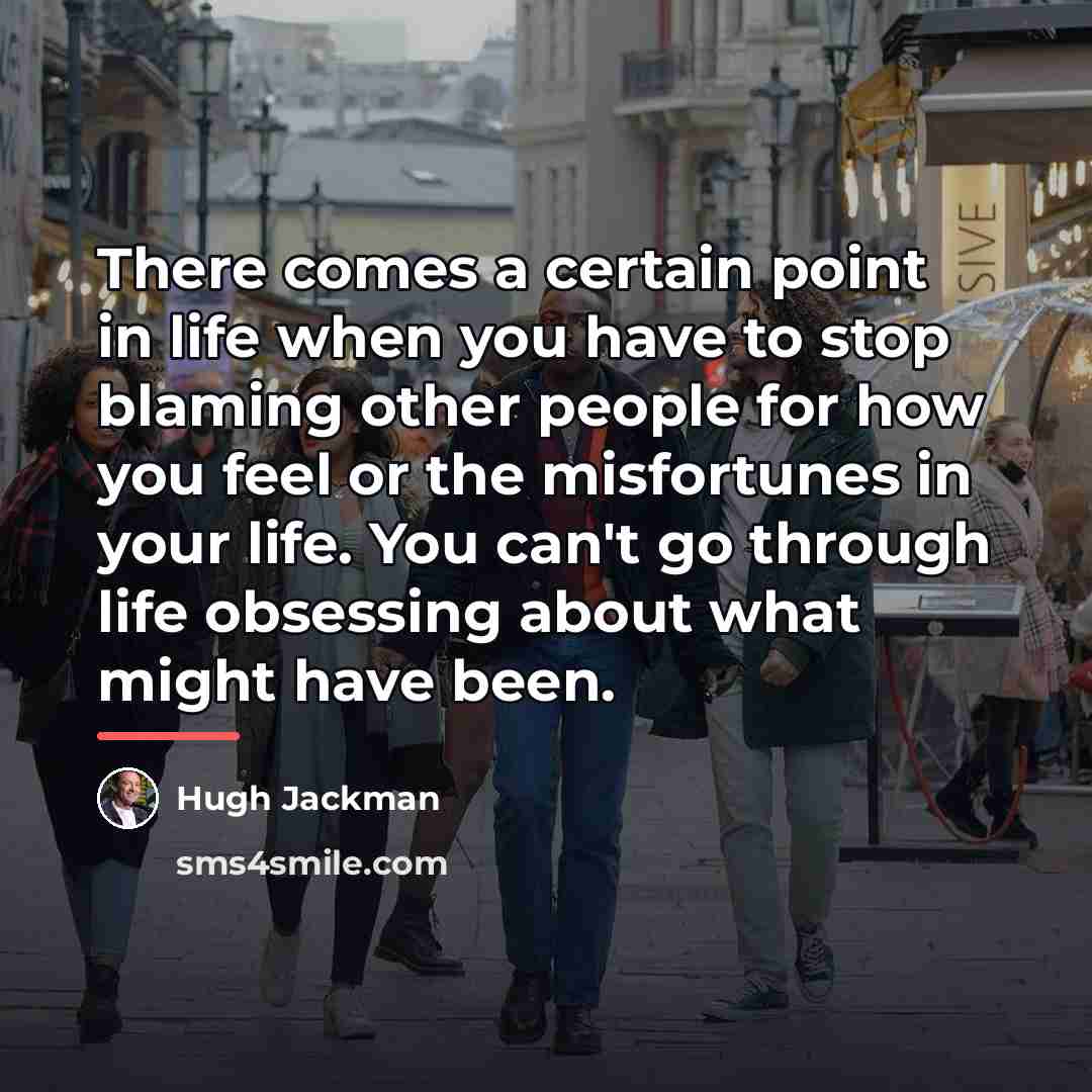 “There comes a certain point in life when you have…” quote by Hugh Jackman