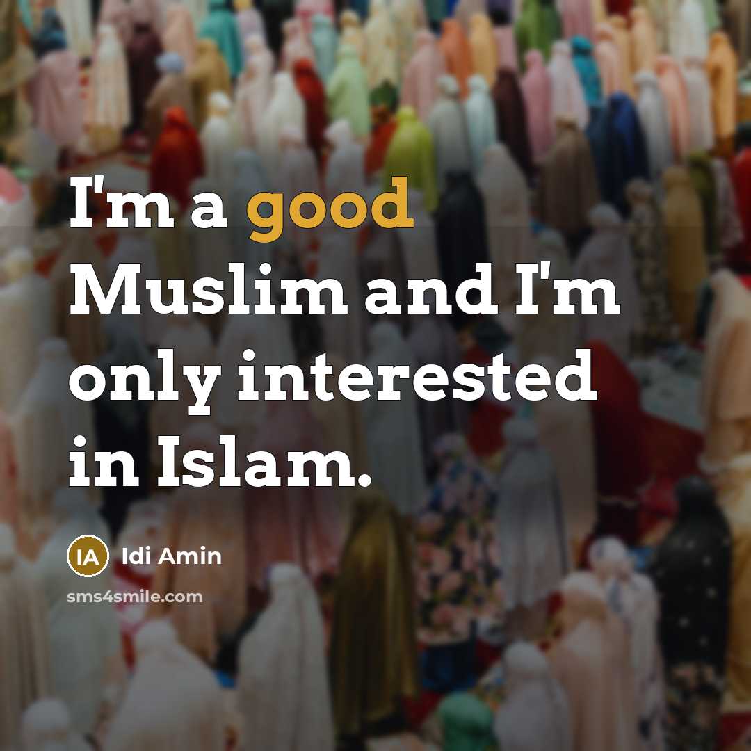 “I'm a good Muslim and I'm only interested in Islam.…” quote by Idi Amin