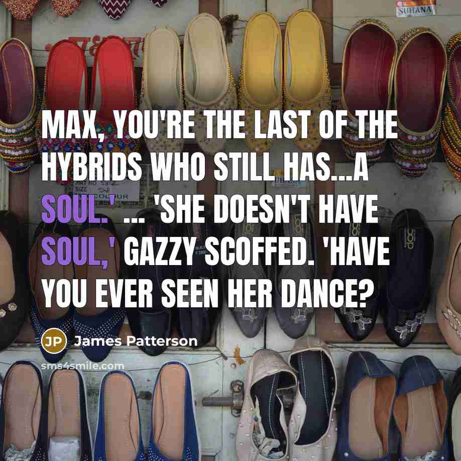 “Max, you're the last of the hybrids who still has...a…” quote by James Patterson