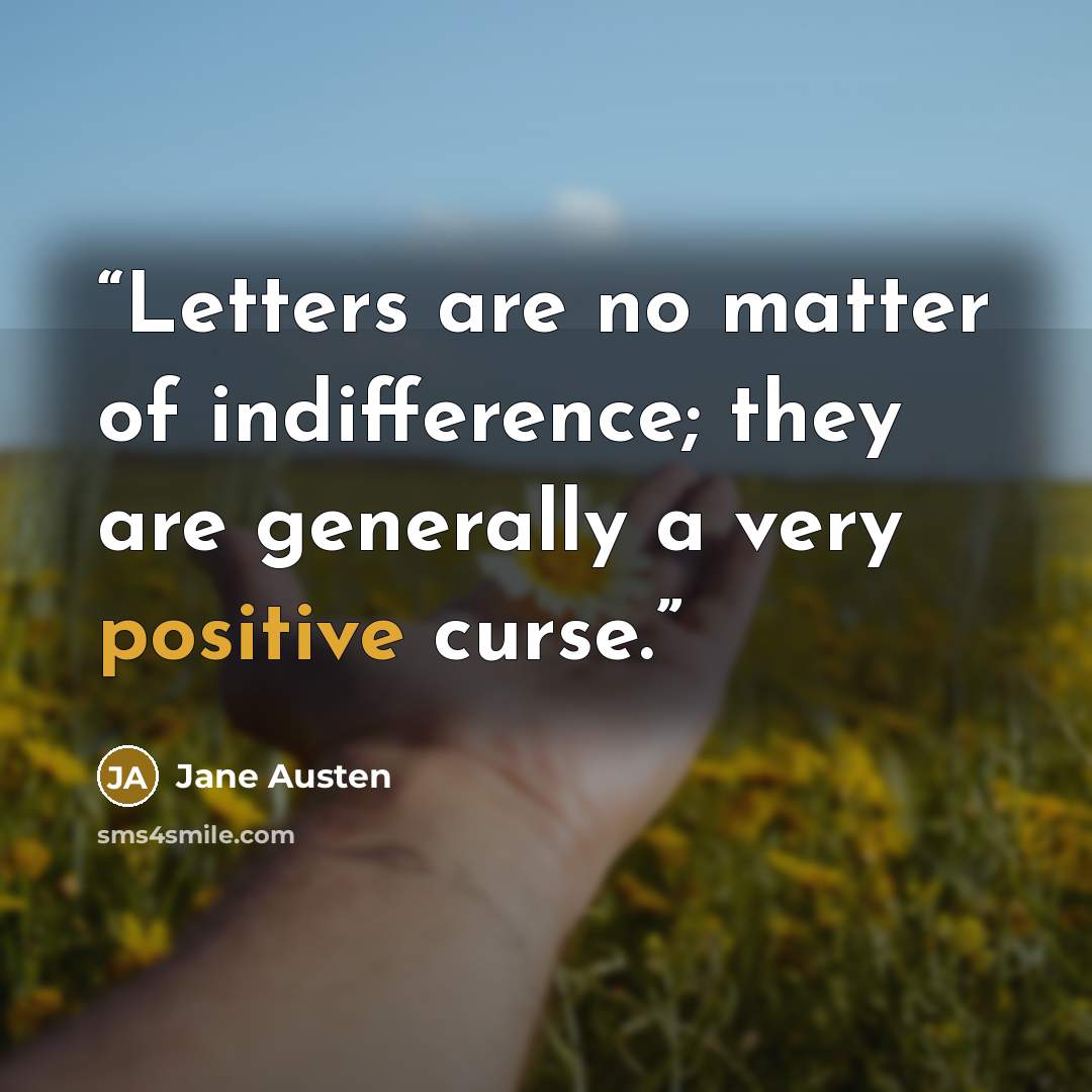 “Letters are no matter of indifference; they are generally a very positive curse.” quote by Jane Austen