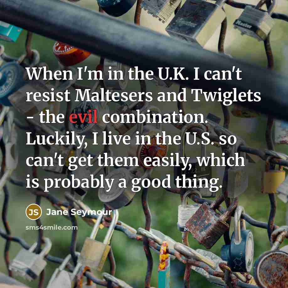 “When I'm in the U.K. I can't resist Maltesers and…” quote by Jane Seymour