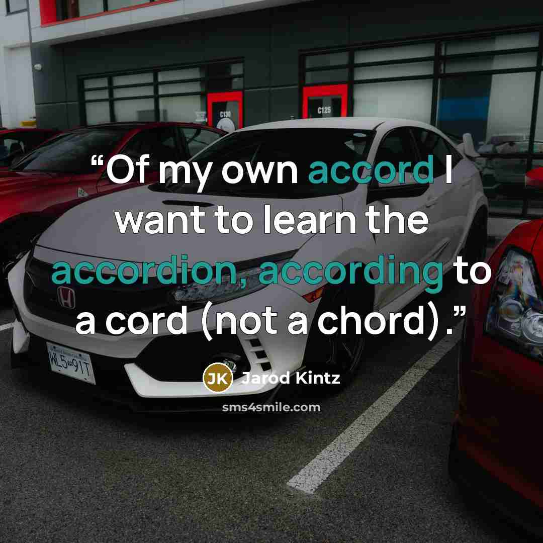 “Of my own accord I want to learn the accordion, according to a cord (not a chord).” quote by Jarod Kintz