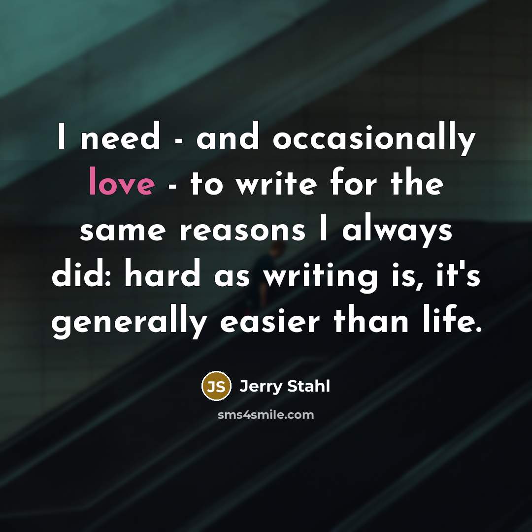 “I need - and occasionally love - to write for…” quote by Jerry Stahl