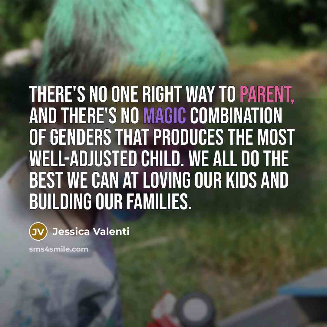“There's no one right way to parent, and there's no…” quote by Jessica Valenti