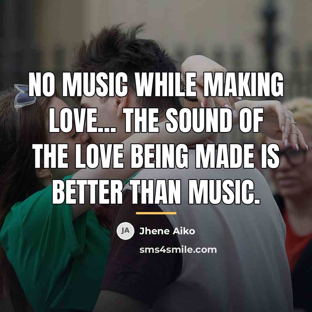 “No music while making love... the sound of the love…” quote by Jhene Aiko