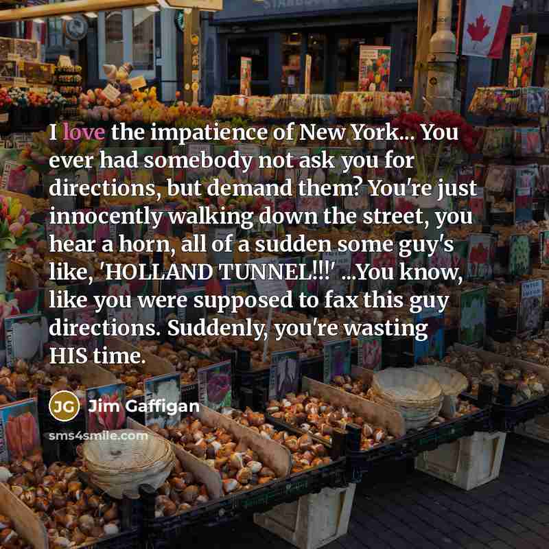 “I love the impatience of New York... You ever had…” quote by Jim Gaffigan