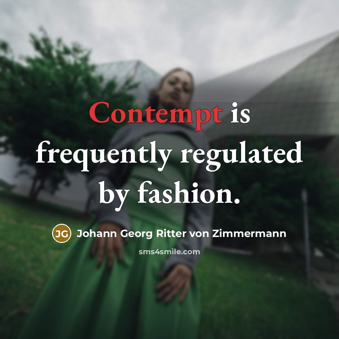 “Contempt is frequently regulated by fashion.…” quote by Johann Georg Ritter von Zimmermann