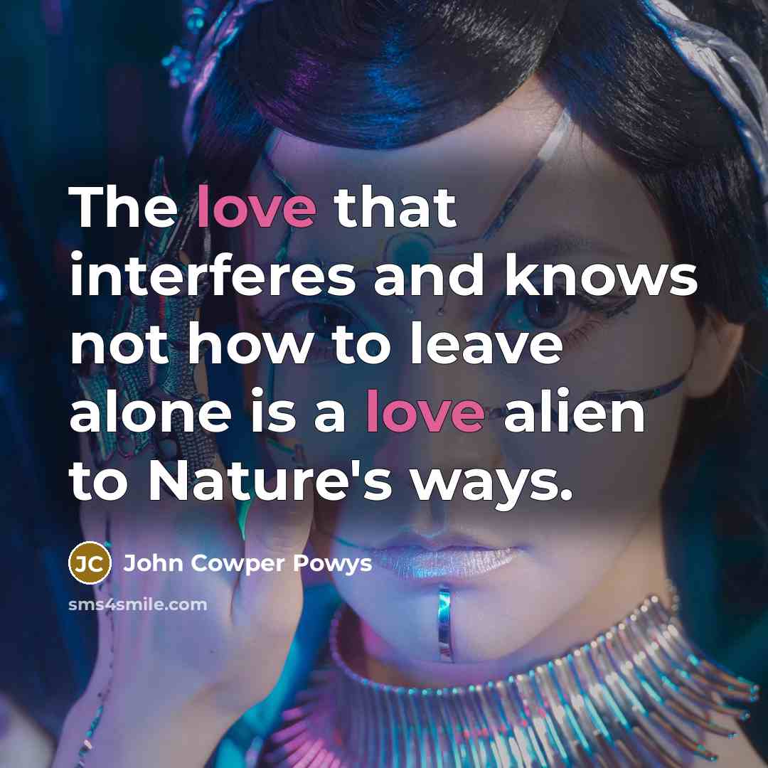 “The love that interferes and knows not how to leave…” quote by John Cowper Powys