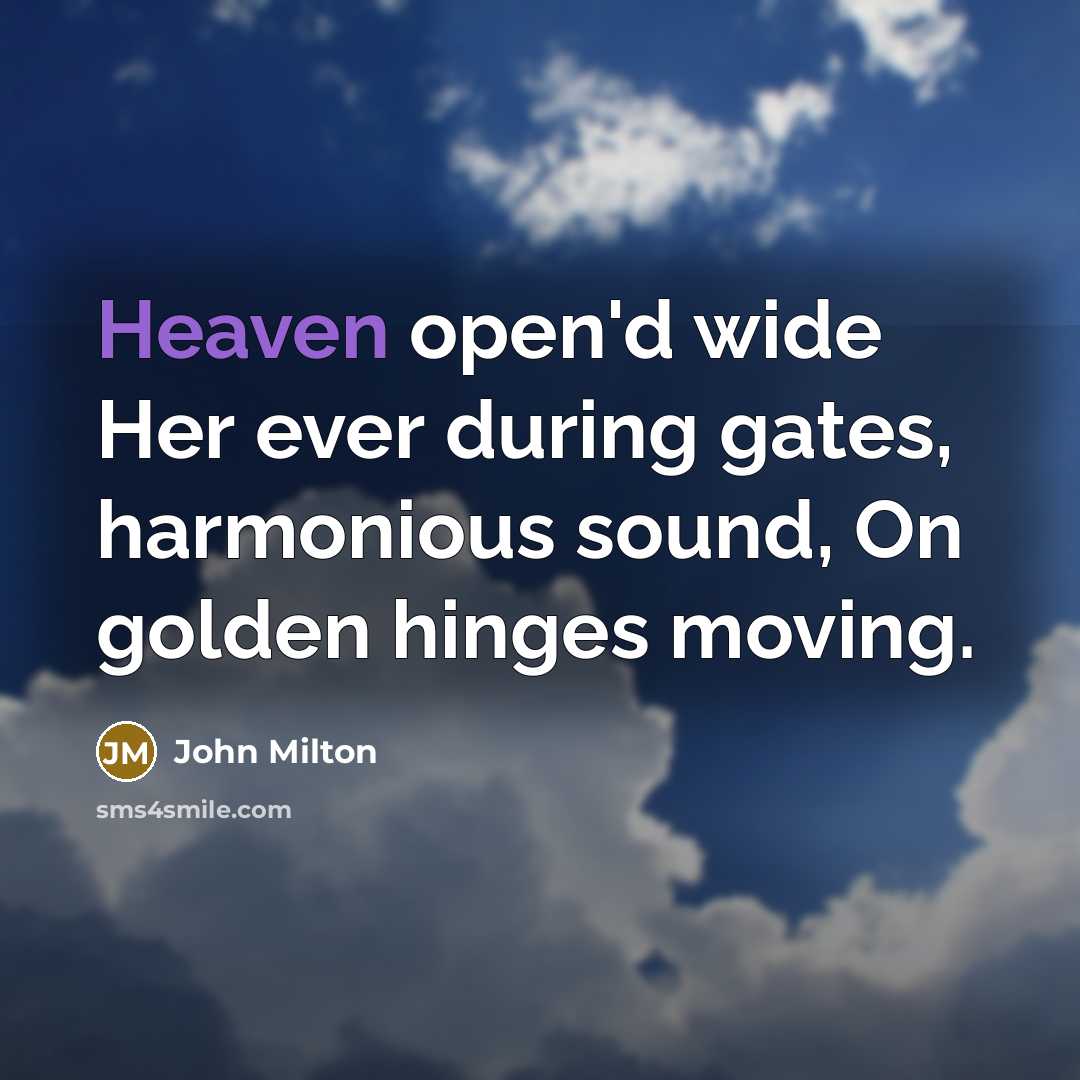 “Heaven open'd wide Her ever during gates, harmonious sound, On…” quote by John Milton