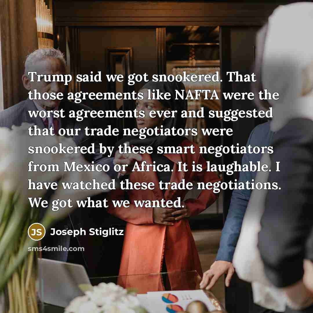 “Trump said we got snookered. That those agreements like NAFTA…” quote by Joseph Stiglitz