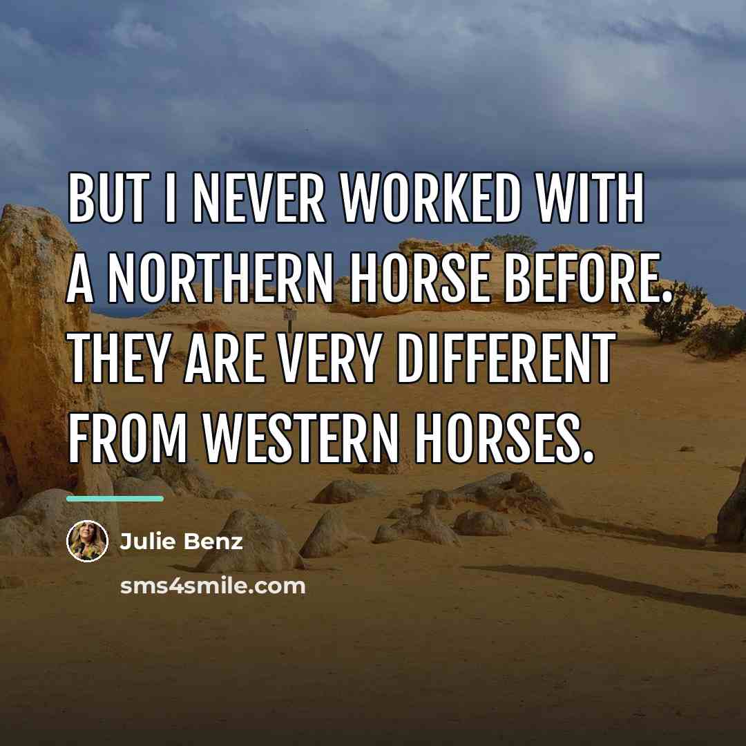 “But I never worked with a northern horse before. They…” quote by Julie Benz