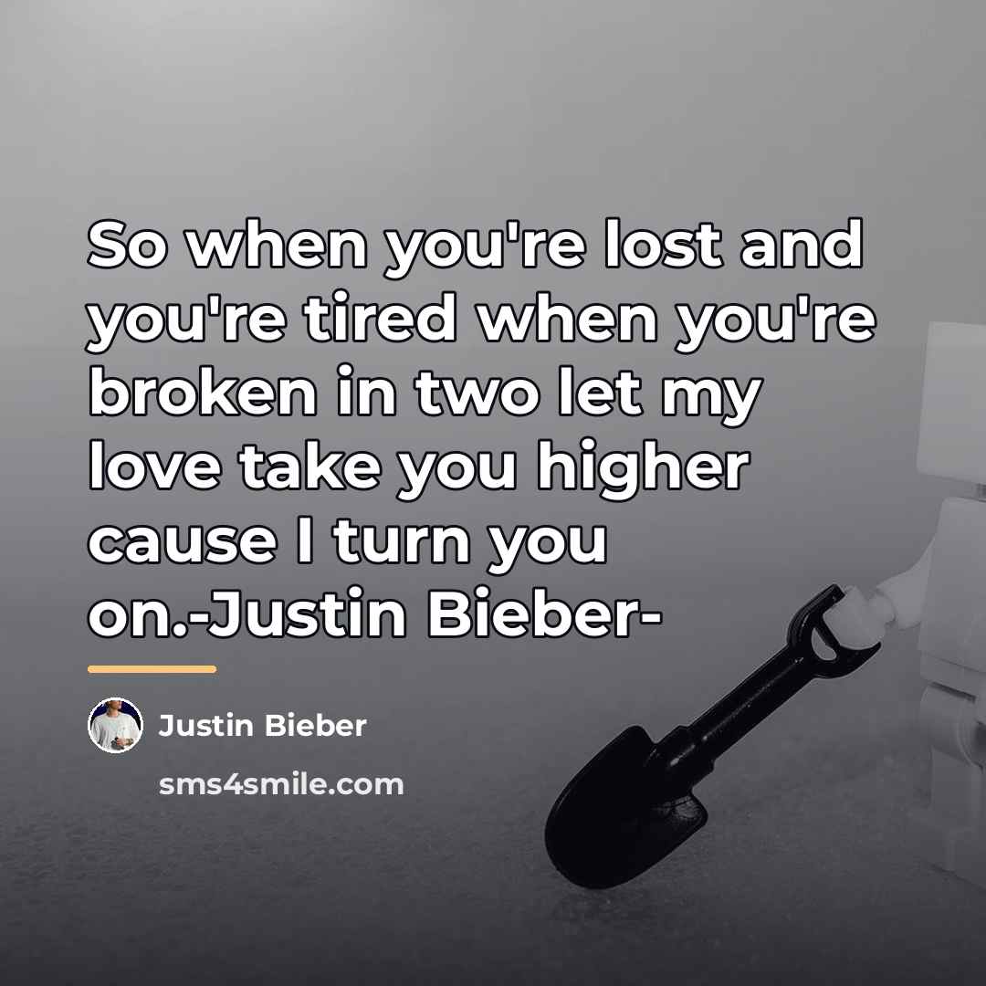 “So when you're lost and you're tired when you're broken…” quote by Justin Bieber