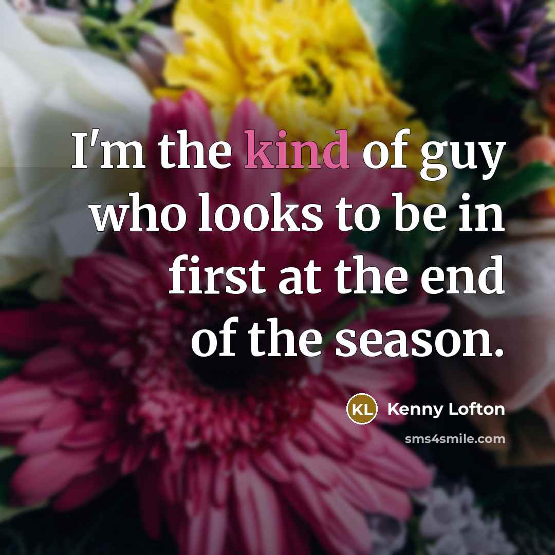 “I'm the kind of guy who looks to be in…” quote by Kenny Lofton