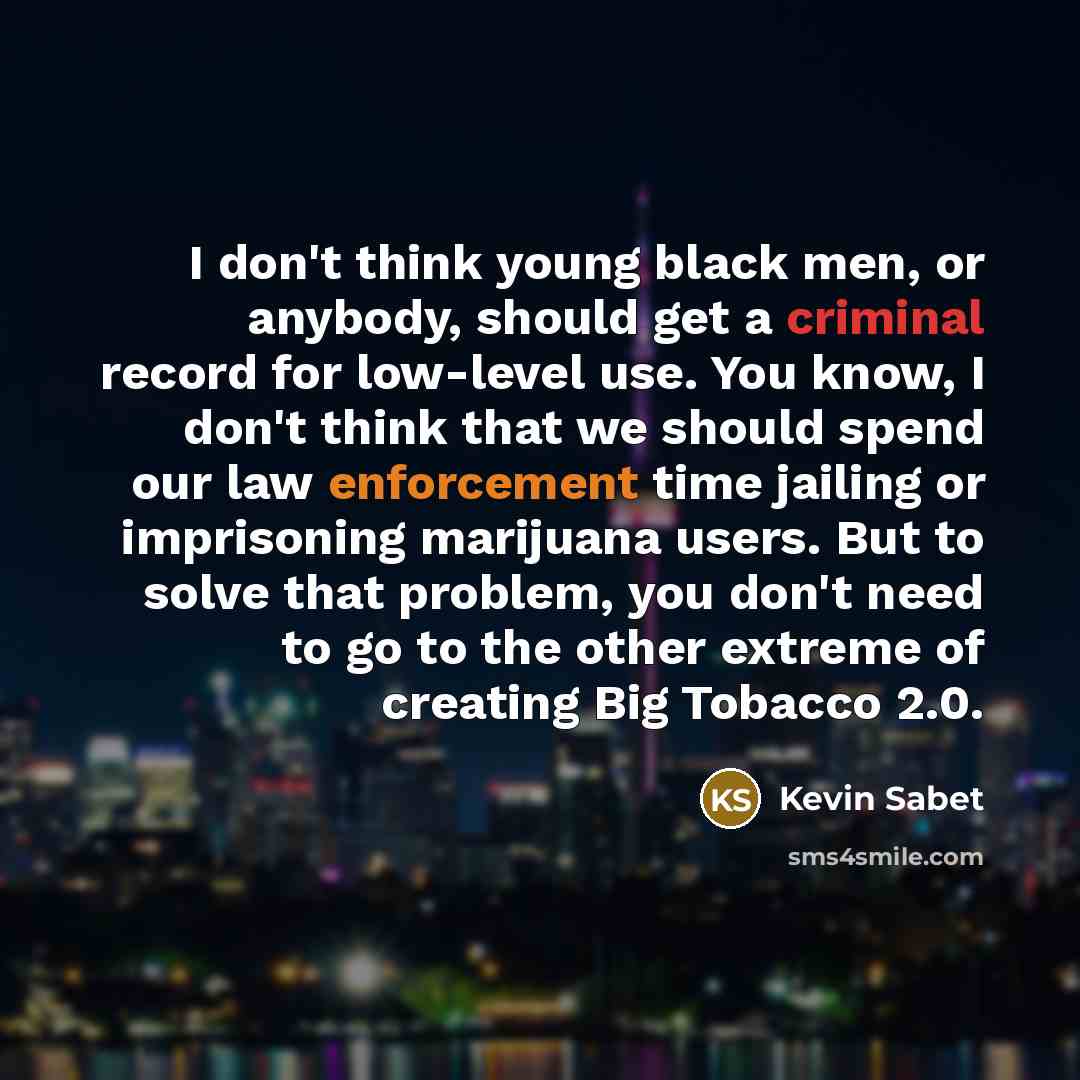 “I don't think young black men, or anybody, should get…” quote by Kevin Sabet