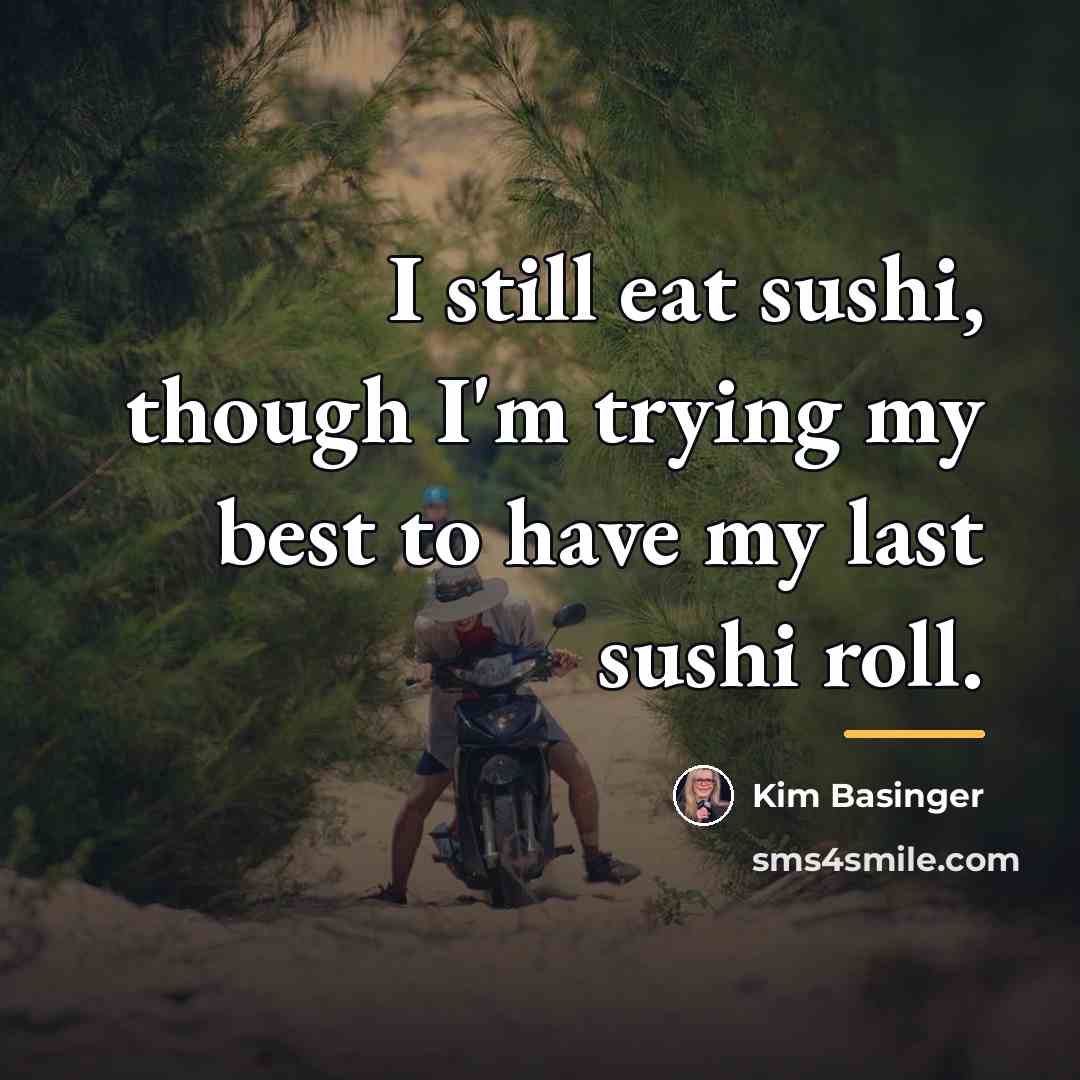 “I still eat sushi, though I'm trying my best to…” quote by Kim Basinger