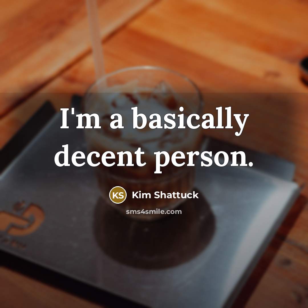 “I'm a basically decent person.…” quote by Kim Shattuck
