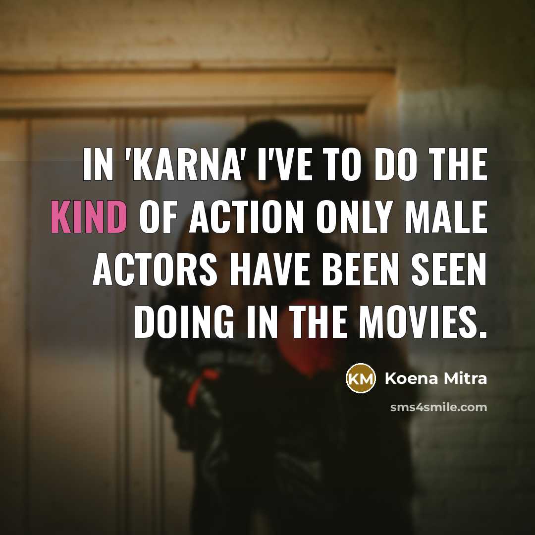 “In 'Karna' I've to do the kind of action only…” quote by Koena Mitra