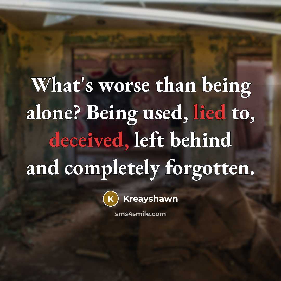 “What's worse than being alone? Being used, lied to, deceived,…” quote by Kreayshawn