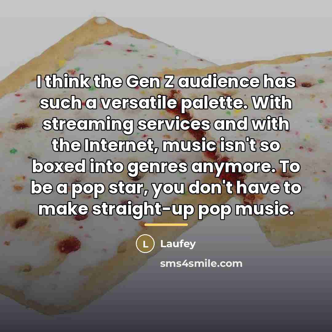 “I think the Gen Z audience has such a versatile…” quote by Laufey