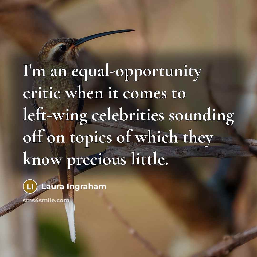 “I'm an equal-opportunity critic when it comes to left-wing celebrities…” quote by Laura Ingraham
