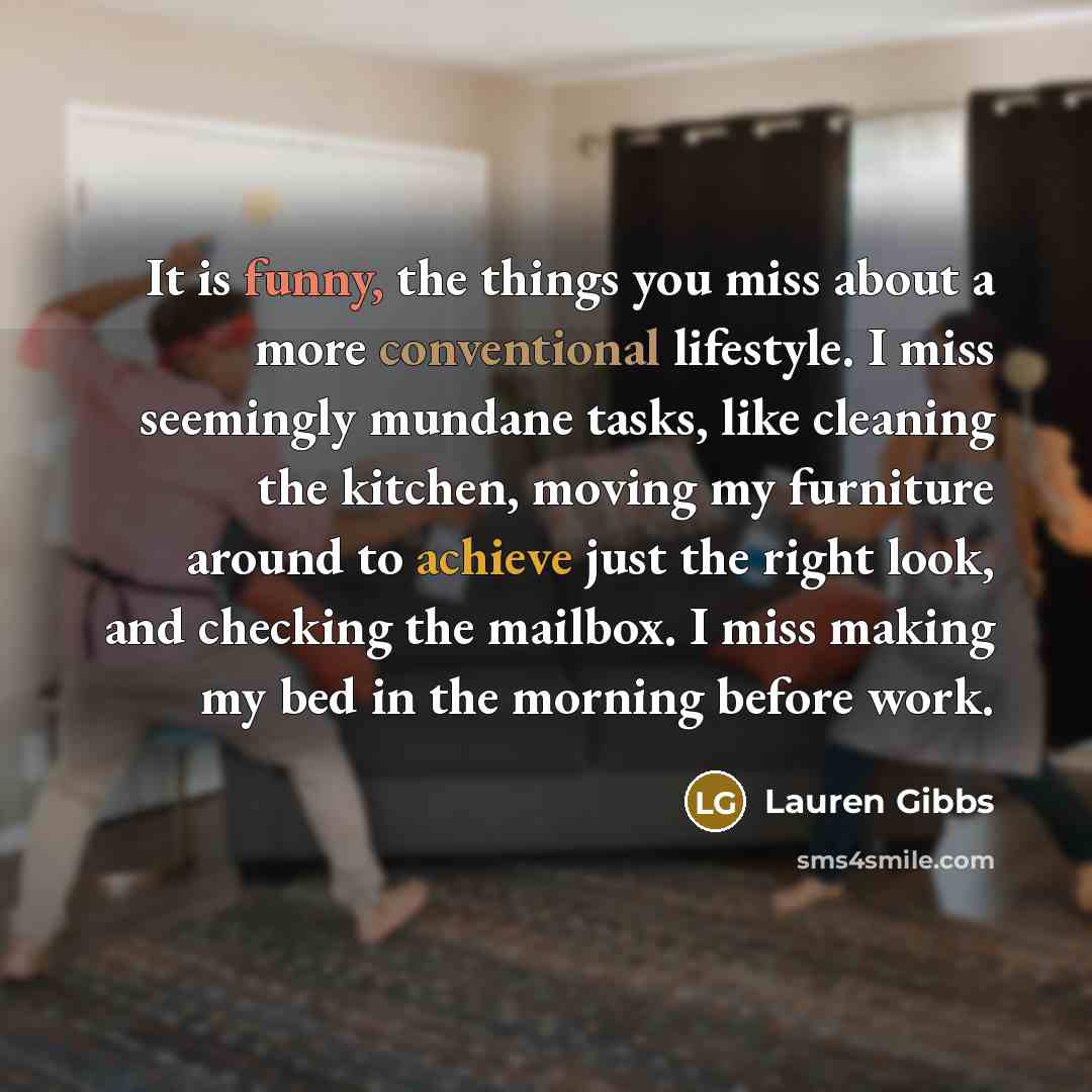 “It is funny, the things you miss about a more…” quote by Lauren Gibbs