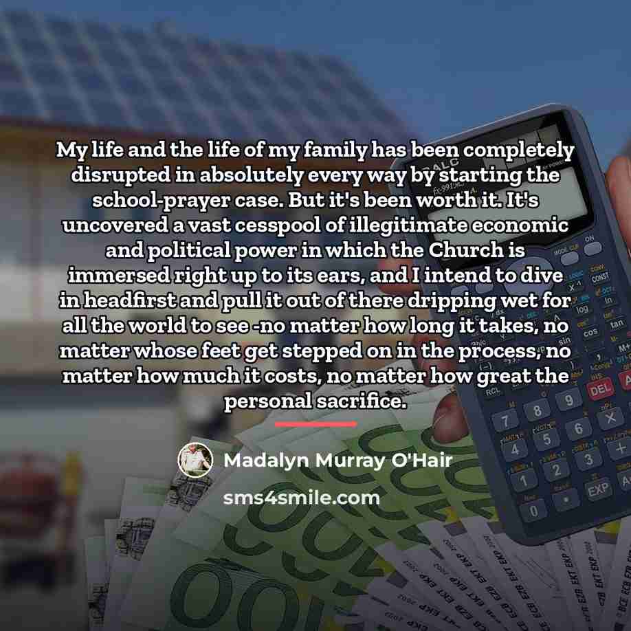 “My life and the life of my family has been…” quote by Madalyn Murray O'Hair
