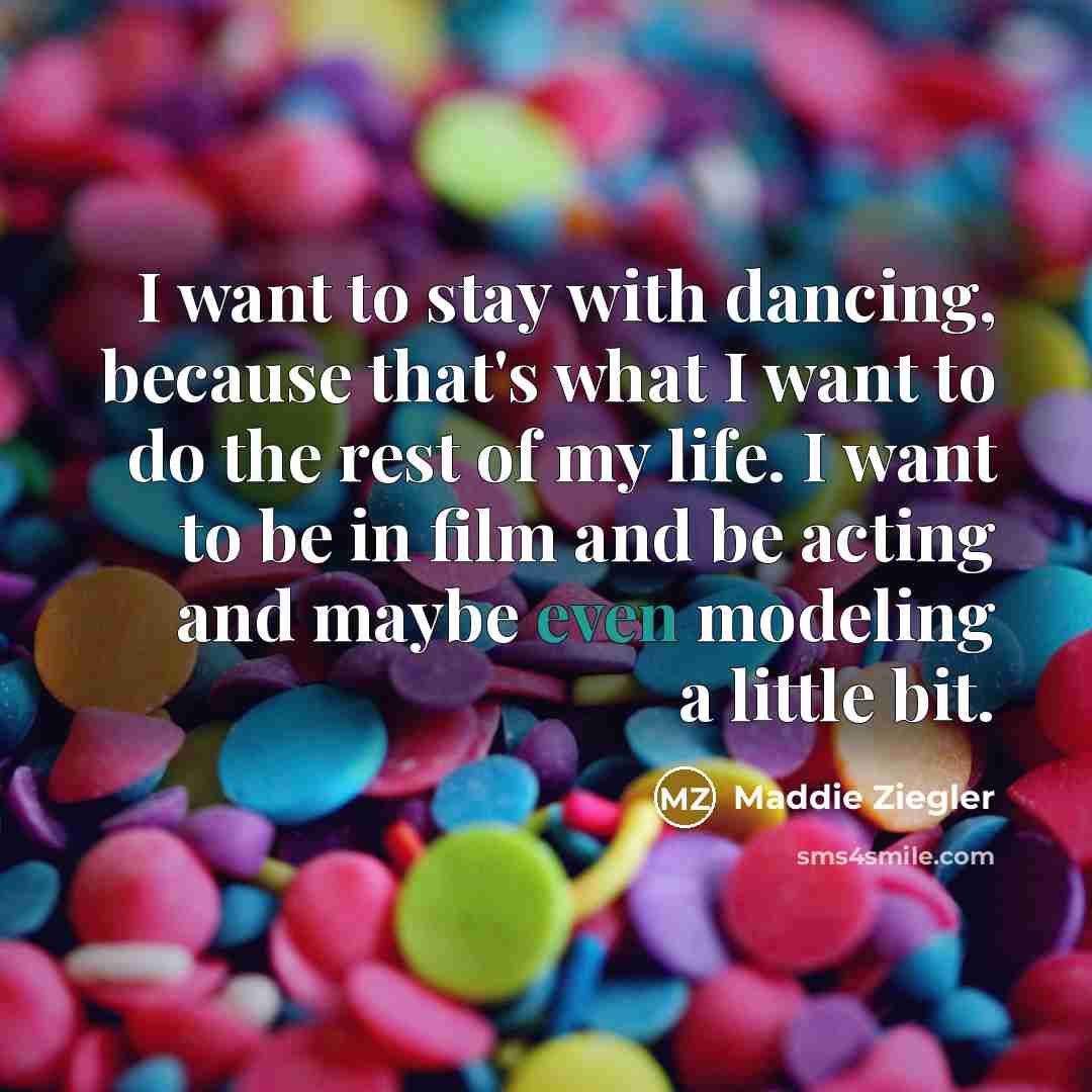 “I want to stay with dancing, because that's what I…” quote by Maddie Ziegler