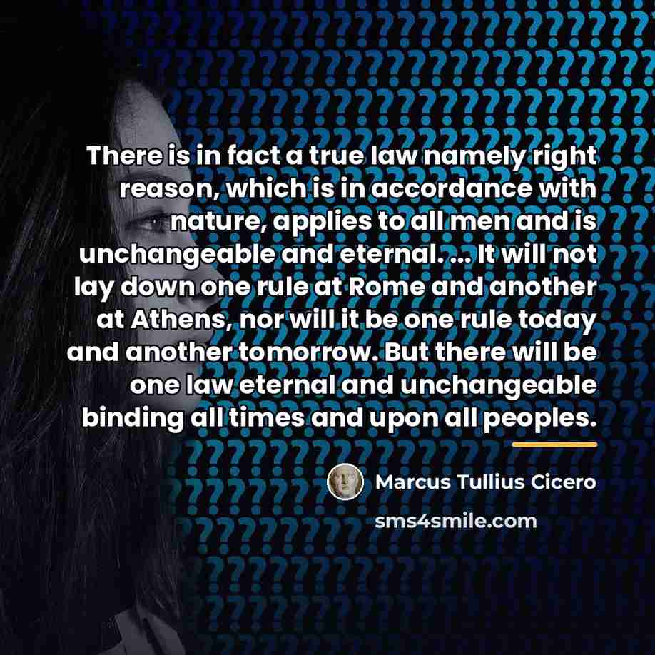 “There is in fact a true law namely right reason,…” quote by Marcus Tullius Cicero
