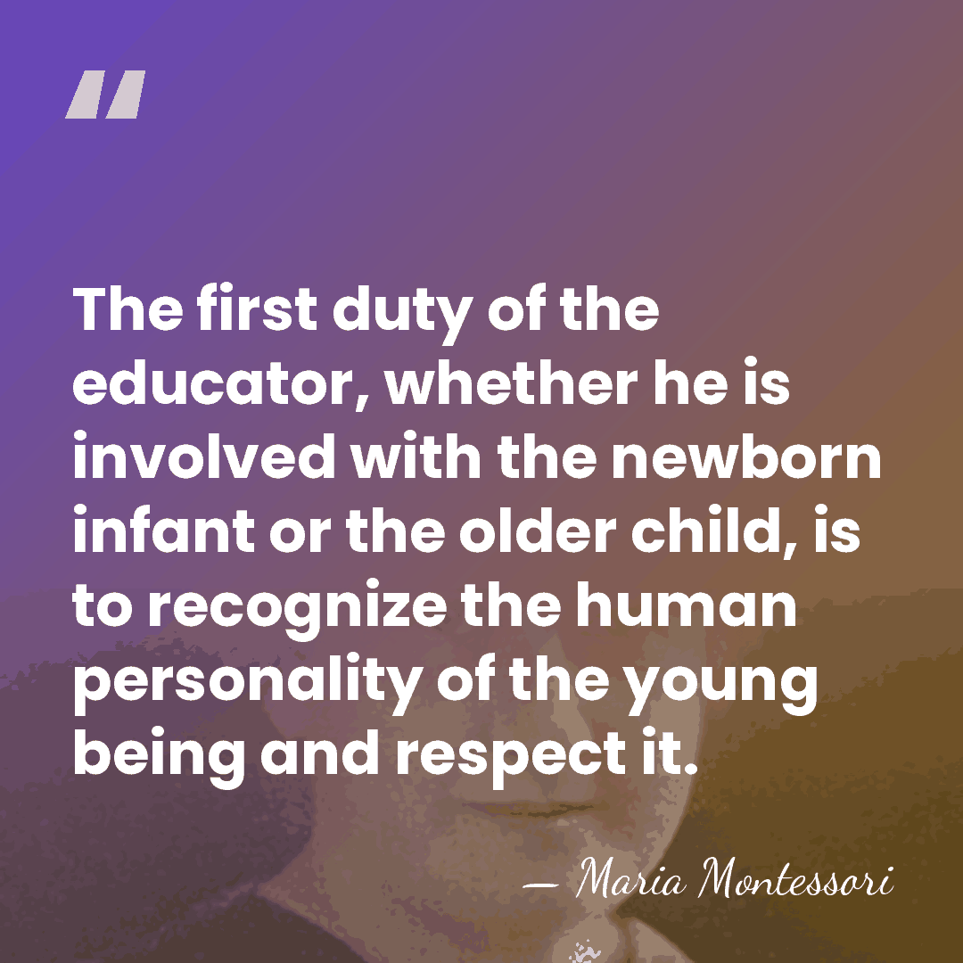 The first duty of the educator, whether he is involved with the&hellip; - Maria Montessori