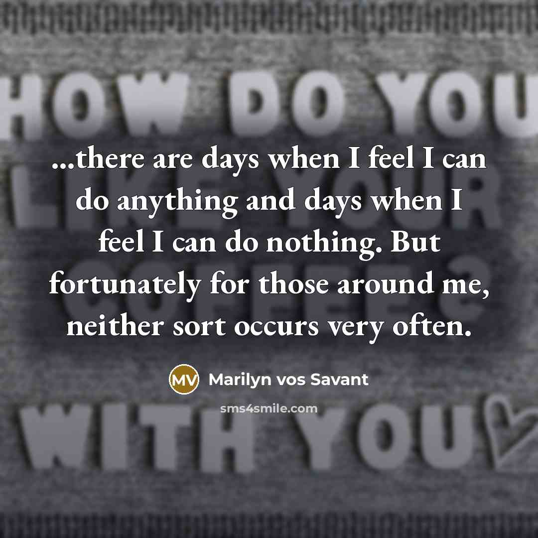 “...there are days when I feel I can do anything…” quote by Marilyn vos Savant