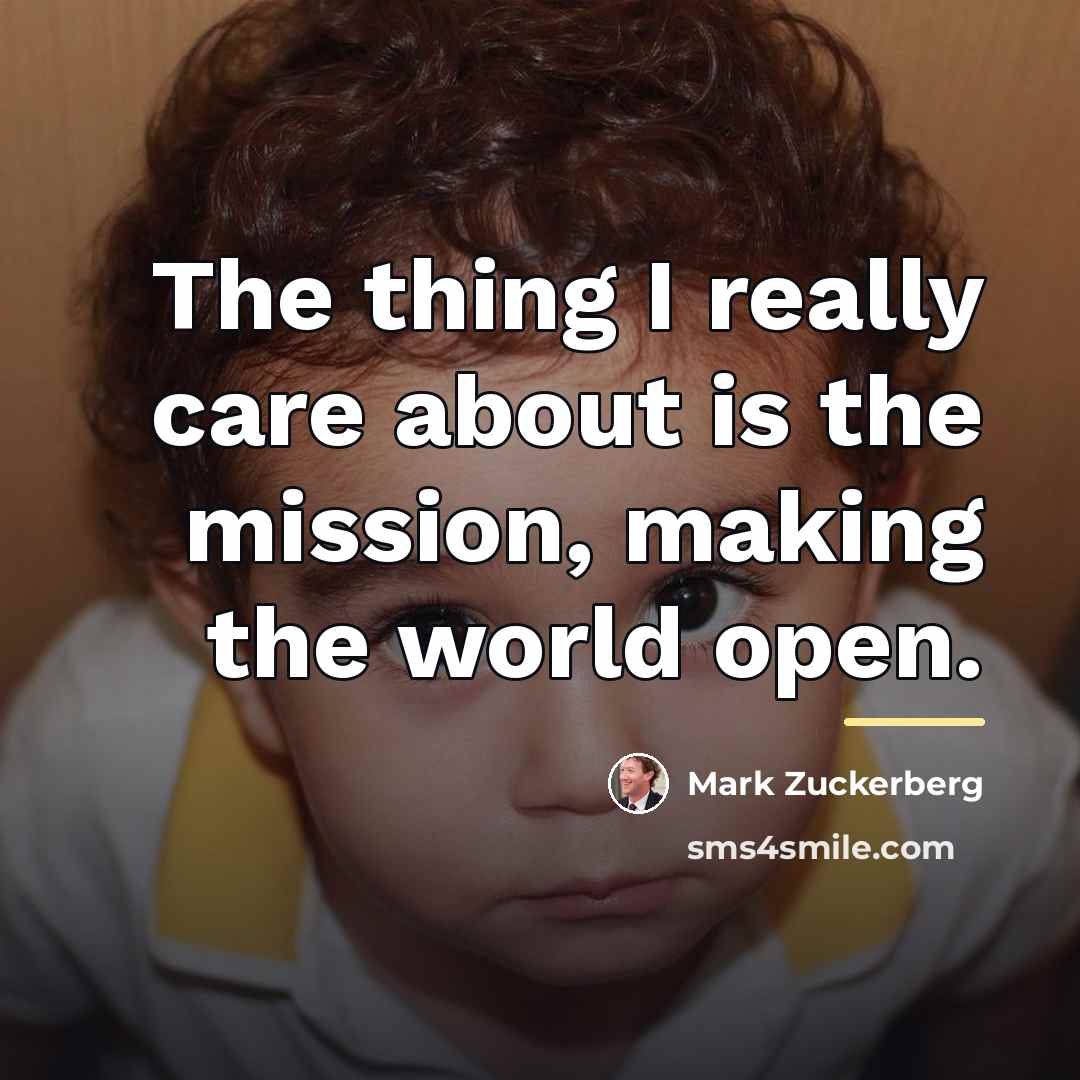“The thing I really care about is the mission, making…” quote by Mark Zuckerberg