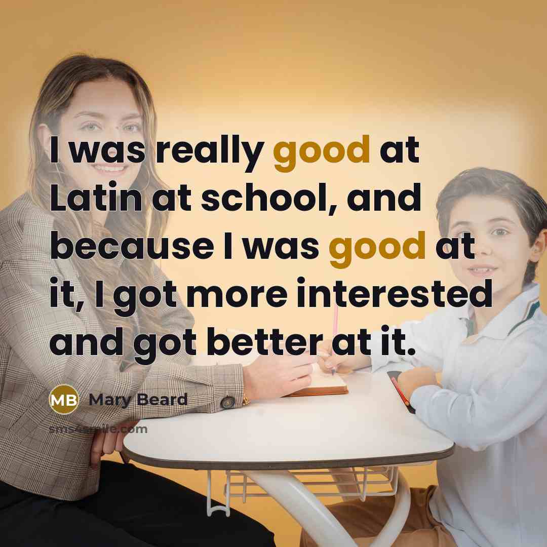“I was really good at Latin at school, and because…” quote by Mary Beard
