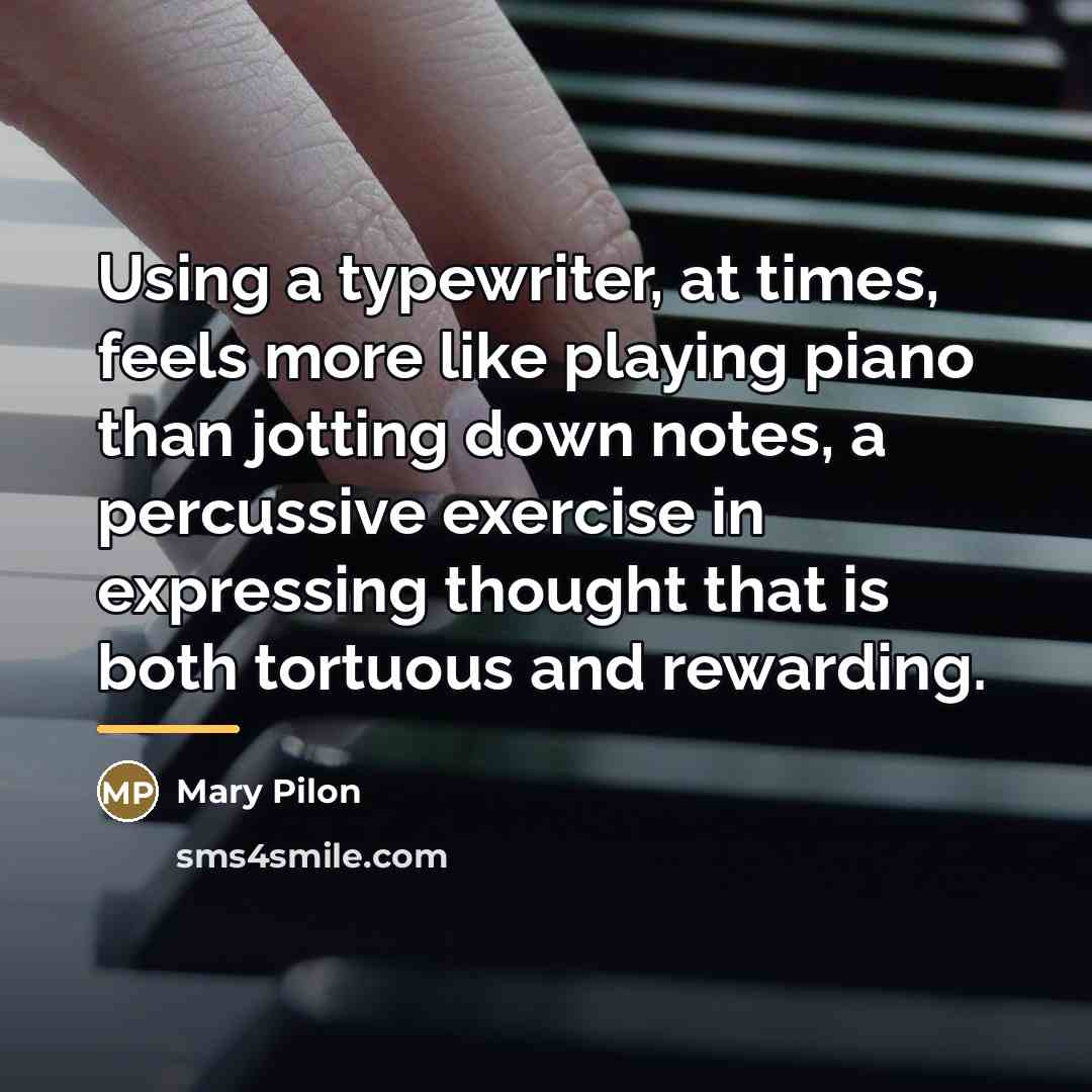 “Using a typewriter, at times, feels more like playing piano…” quote by Mary Pilon