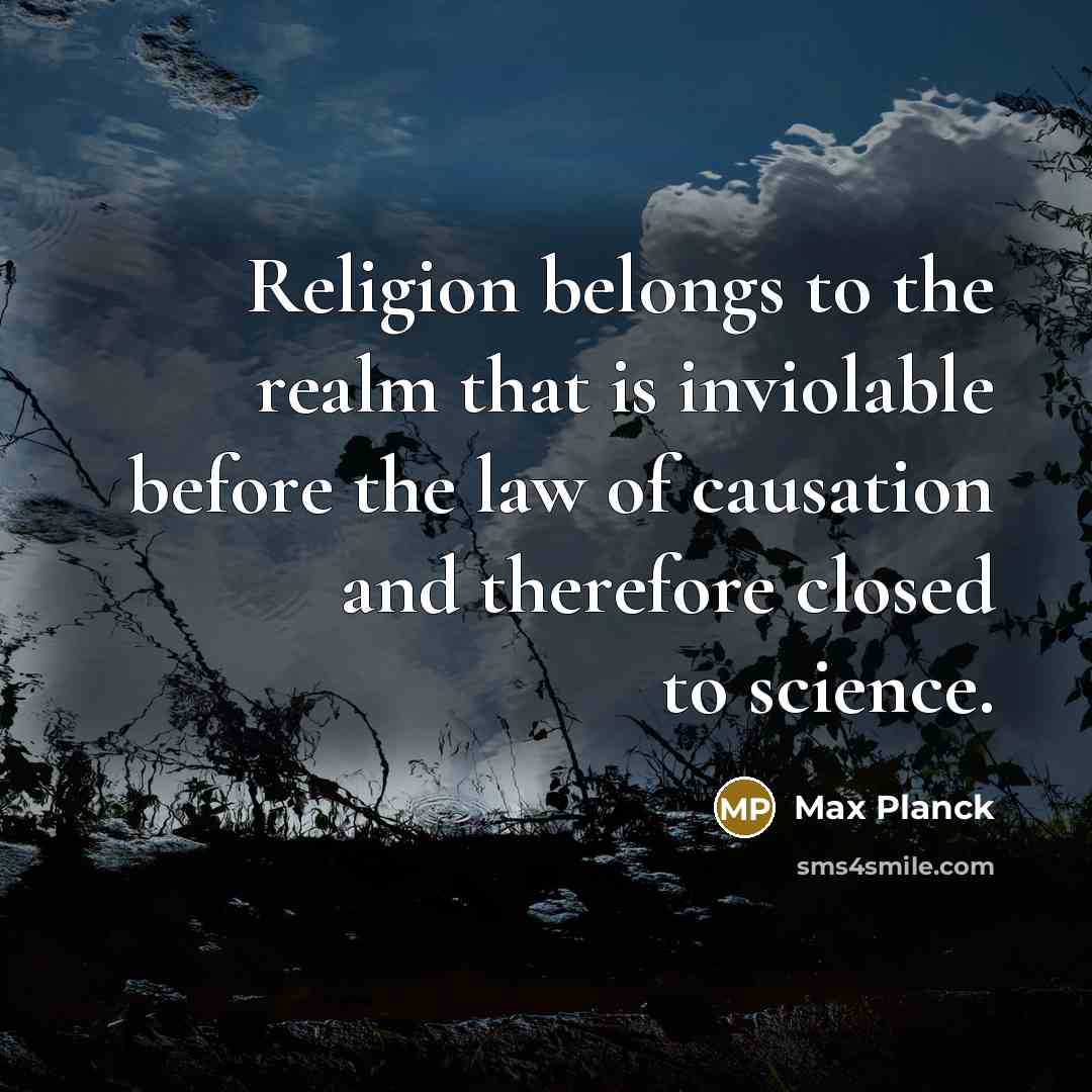 “Religion belongs to the realm that is inviolable before the…” quote by Max Planck